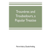 Trouvères and troubadours, a popular treatise - Paperback