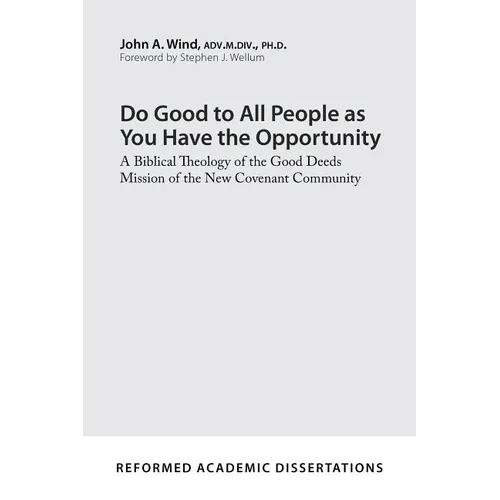 Do Good to All People as You Have the Opportunity: A Biblical Theology of the Good Deeds Mission of the New Covenant Community - Paperback