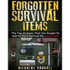Forgotten Survival Items: The Top 25 Items That You Forgot To Add To Your Survival Kit...Until Now - Paperback