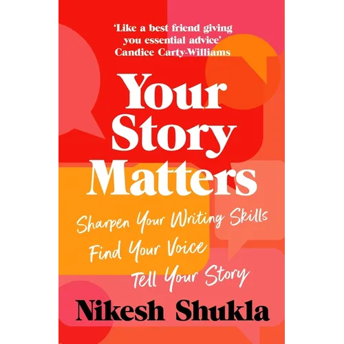 Your Story Matters: Find Your Voice, Sharpen Your Skills, Tell Your Story - Paperback