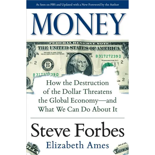 Money: How the Destruction of the Dollar Threatens the Global Economy - And What We Can Do about It - Hardcover