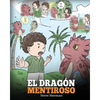 El Dragón Mentiroso: (Teach Your Dragon To Stop Lying) Un libro de dragones para enseñar a los niños a NO mentir. Una linda historia para niños para e - Paperback