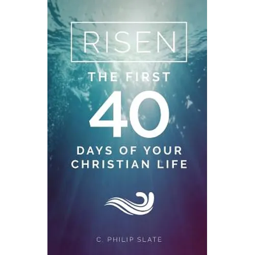 Risen!: The First 40 Days of Your Christian Life - Paperback