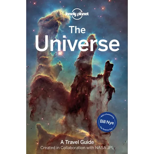 Lonely Planet the Universe: Travel Further Than Ever Before Discover Planets, Moons, Stars & the Milky Way the Ultimate Guide to the Solar System & Ga - Hardcover