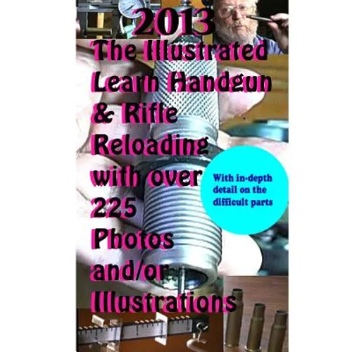 2013 The Illustrated Learn Handgun & Rifle Reloading with over 225 photos and/or - Paperback
