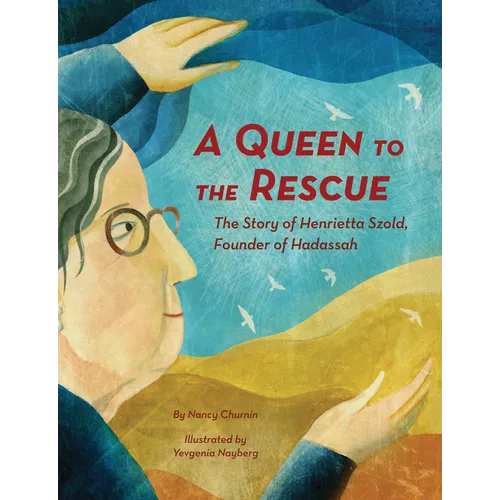 A Queen to the Rescue: The Story of Henrietta Szold, Founder of Hadassah - Hardcover
