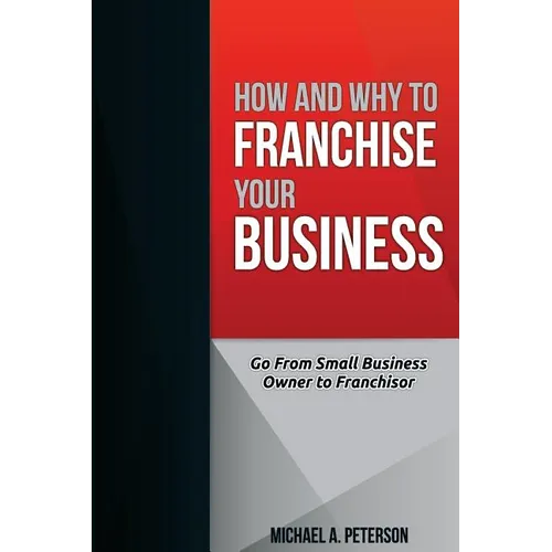 How and Why to Franchise Your Business - Paperback