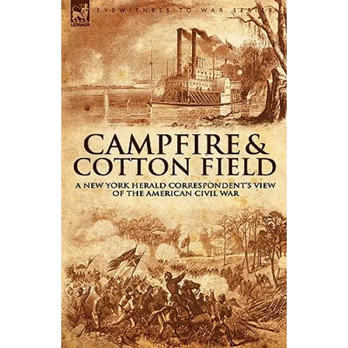 Camp-Fire and Cotton-Field: a New York Herald Correspondent's View of the American Civil War - Hardcover