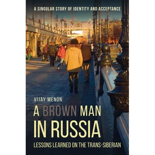 A Brown Man in Russia: Lessons Learned on the Trans-Siberian - Paperback
