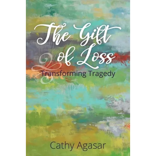 The Gift of Loss: Transforming Tragedy - Paperback