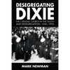 Desegregating Dixie: The Catholic Church in the South and Desegregation, 1945-1992 - Hardcover