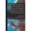Historia De Nuevo León Con Noticias Sobre Coahuila, Tejas, Nuevo México - Hardcover
