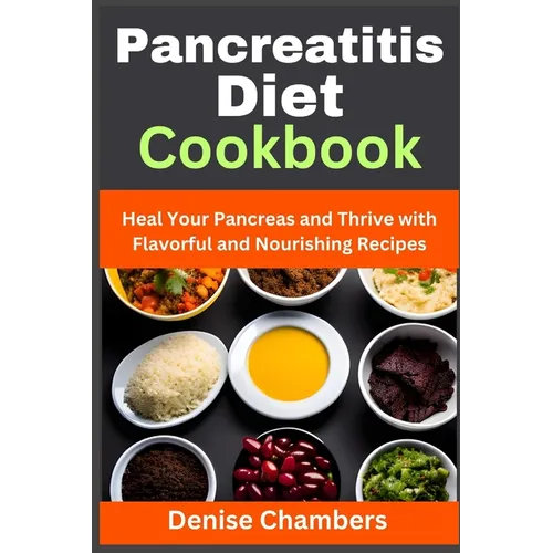 Pancreatitis Diet Cookbook: Heal Your Pancreas and Thrive with Flavorful and Nourishing Recipes - Paperback