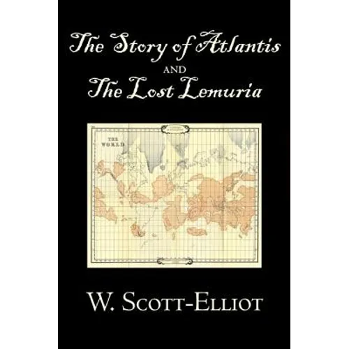 The Story of Atlantis and the Lost Lemuria by W. Scott-Elliot, Body, Mind & Spirit, Ancient Mysteries & Controversial Knowledge - Hardcover