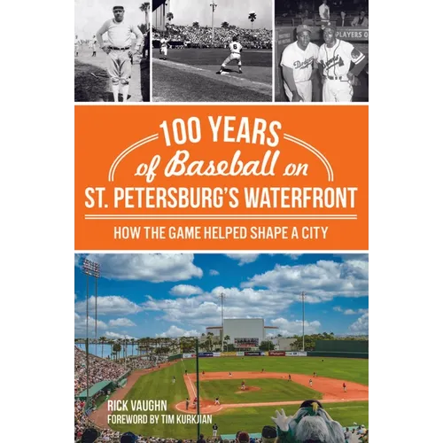 100 Years of Baseball on St. Petersburg's Waterfront: How the Game Helped Shape a City - Paperback