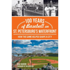 100 Years of Baseball on St. Petersburg's Waterfront: How the Game Helped Shape a City - Paperback