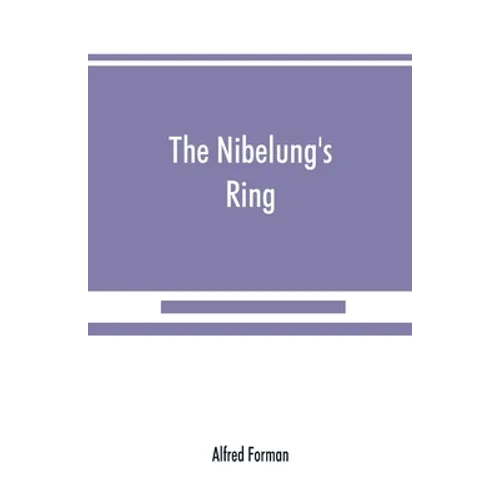 The Nibelung's ring, English words to Richard Wagner's Der ring des Nibelungen, in the alliterative verse of the original - Paperback