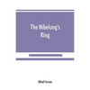 The Nibelung's ring, English words to Richard Wagner's Der ring des Nibelungen, in the alliterative verse of the original - Paperback