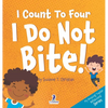 I Count To Four. I Do Not Bite!: An Affirmation-Themed Toddler Book About Not Biting (Ages 2-4) - Hardcover