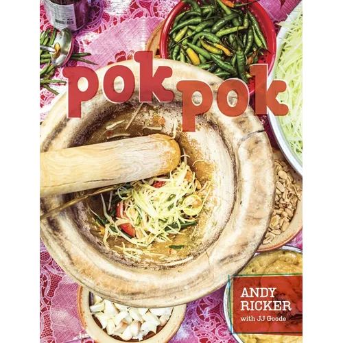 Pok Pok: Food and Stories from the Streets, Homes, and Roadside Restaurants of Thailand [A Cookbook] - Hardcover