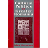Cultural Politics in Greater Romania: Regionalism, Nation Building, and Ethnic Struggle, 1918-1930 - Hardcover
