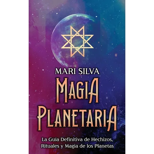 Magia Planetaria: La guía definitiva de hechizos, rituales y magia de los planetas - Hardcover