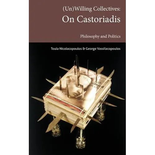 (Un)Willing Collectives: On Castoriadis, Philosophy and Politics - Paperback