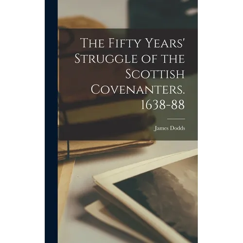The Fifty Years' Struggle of the Scottish Covenanters. 1638-88 - Hardcover