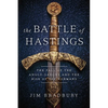 The Battle of Hastings: The Fall of the Anglo-Saxons and the Rise of the Normans - Paperback
