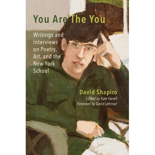 You Are The You: Writings and Interviews on Poetry, Art, and the New York School - Paperback