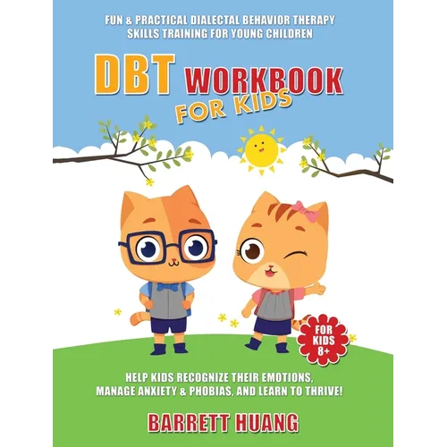 DBT Workbook For Kids: Fun & Practical Dialectal Behavior Therapy Skills Training For Young Children Help Kids Manage Anxiety & Phobias, Recognize The - Hardcover