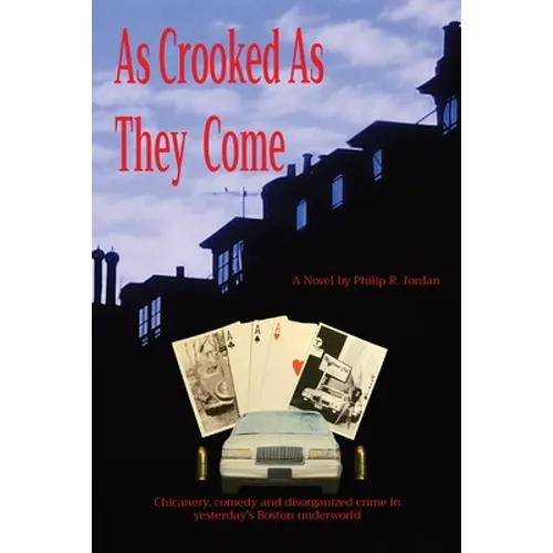 As Crooked As They Come: Chicanery, comedy and disorganized crime in yesterday's Boston underworld - Paperback
