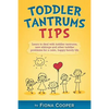 Toddler Tantrum Tips: Positive parenting tips to deal with toddler tantrums, introducing new siblings and other toddler problems for a calm, - Paperback