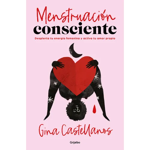 Menstruación Consciente. Despierta Tu Energía Femenina Y Activa Tu Amor Propio / Mindful Period. Wake Your Feminine Energy and Activate Your Self-Love - Paperback