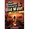 The Greatest Stories of the Old West Ever Told: True Tales and Legends of Famous Gunfighters, Outlaws and Sheriffs from the Wild West - Paperback