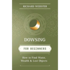 Dowsing for Beginners: How to Find Water, Wealth & Lost Objects - Paperback