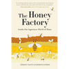 The Honey Factory: Inside the Ingenious World of Bees - Paperback