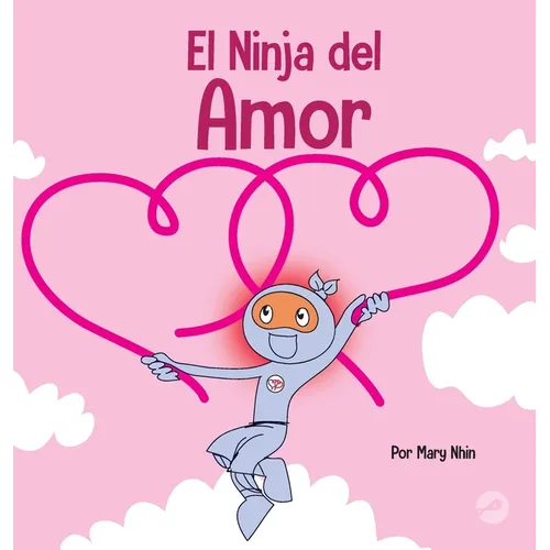 El Ninja del Amor: Un libro para niños sobre el amor - Hardcover