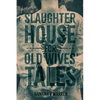 Slaughterhouse for Old Wives' Tales - Paperback