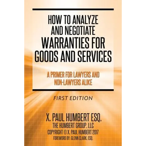 How to Analyze and Negotiate Warranties for Goods and Services: A Primer For Lawyers And Non-Lawyers Alike - Paperback