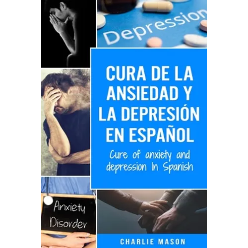 Cura de la ansiedad y la depresión En español/ Cure of anxiety and depression In Spanish - Paperback