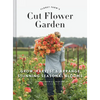 Floret Farm's Cut Flower Garden: Grow, Harvest, and Arrange Stunning Seasonal Blooms - Hardcover