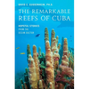 The Remarkable Reefs of Cuba: Hopeful Stories from the Ocean Doctor - Hardcover