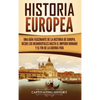 Historia Europea: Una Guía Fascinante de la Historia de Europa, desde los Neandertales hasta el Imperio Romano y el Fin de la Guerra Fría - Hardcover