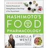 Hashimoto's Food Pharmacology: Nutrition Protocols and Healing Recipes to Take Charge of Your Thyroid Health - Hardcover