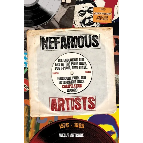 Nefarious Artists: The Evolution and Art of the Punk Rock, Post-Punk, New Wave, Hardcore Punk and Alternative Rock Compilation Record 1976 - 1989 - Paperback