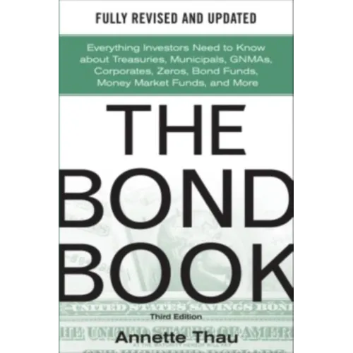 The Bond Book, Third Edition: Everything Investors Need to Know about Treasuries, Municipals, Gnmas, Corporates, Zeros, Bond Funds, Money Market Funds - Hardcover