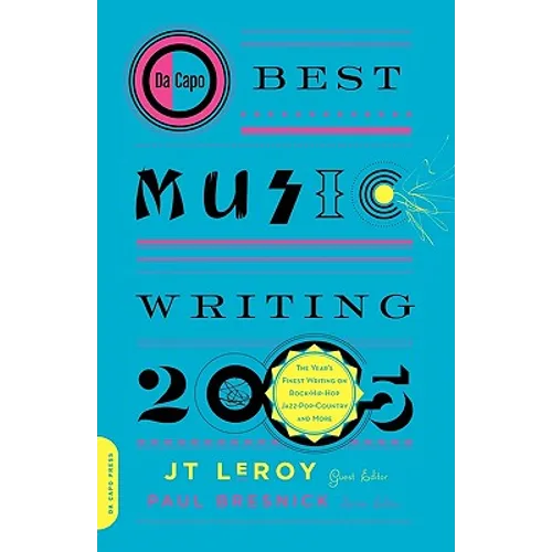 Da Capo Best Music Writing 2005: The Year's Finest Writing on Rock, Hip-Hop, Jazz, Pop, Country, & More - Paperback