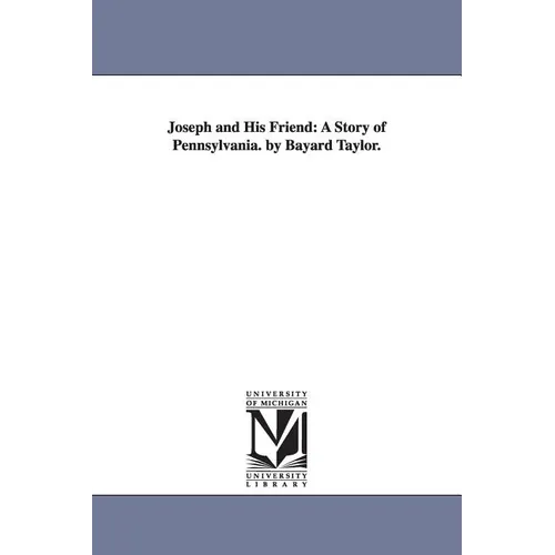 Joseph and His Friend: A Story of Pennsylvania. by Bayard Taylor. - Paperback