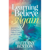 Learning to Believe Again: 30 Days to Finding Hope, Faith, and Comfort in God's Truth - Paperback